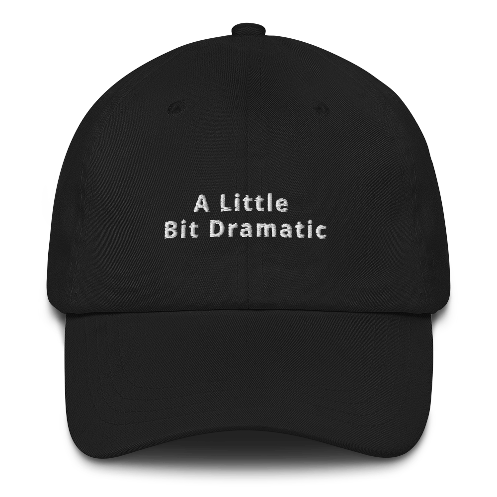 A Little Bit Dramatic Dad Hat
