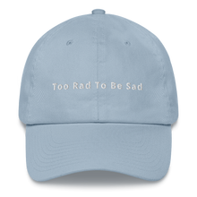 Load image into Gallery viewer, Too Rad To Be Sad Dad Hat

