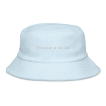 Load image into Gallery viewer, Too Rad To Be Sad Terry Cloth Bucket Hat
