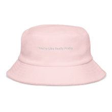 Load image into Gallery viewer, You&#39;re Like Really Pretty Terry Cloth Bucket Hat
